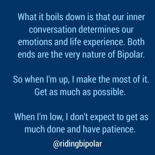 conversation determines our emotions and life experience. Both lite Tem UCM BMIEL UR) mS) Oe So when I'm up, | make the most of it. Get as much as possible. AW iTeeM Mim (OOOO me mls much done and have patience. @ridingbipolar