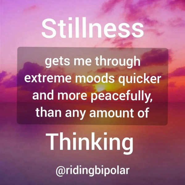 fi Peachtree: ~~ extreme moods quicker and more peacefully, than any amount of Thinking @ridingbipolar
