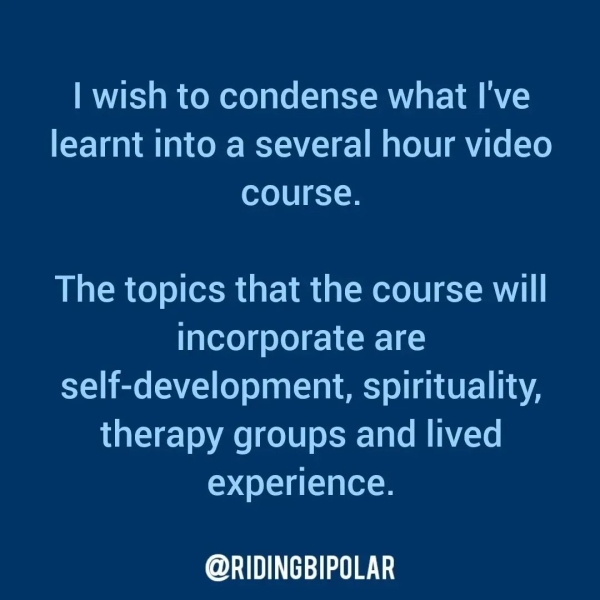 | wish to condense what I've learnt into a several hour video exelUl Eee The topics that the course will incorporate are self-development, spirituality, therapy groups and lived experience. er TTT