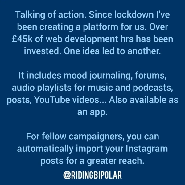 Talking of action. Since lockdown I've been creating a platform for us. Over £45k of web development hrs has been invested. One idea led to another. It includes mood journaling, forums, audio playlists for music and podcasts, posts, YouTube videos... Also available as an app. For fellow campaigners, you can automatically import your Instagram posts for a greater reach. ee TN TTT