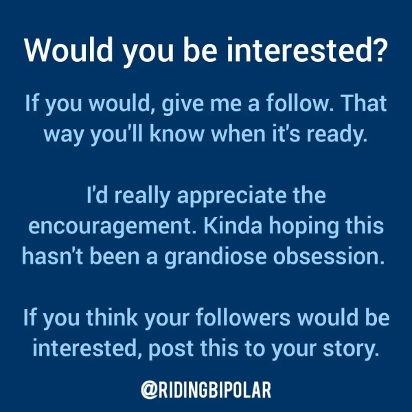 Would you be interested? If you would, give me a follow. That way you'll know when it's ready. I'd really appreciate the encouragement. Kinda hoping this hasn't been a grandiose obsession. If you think your followers would be interested, post this to your story. er TT