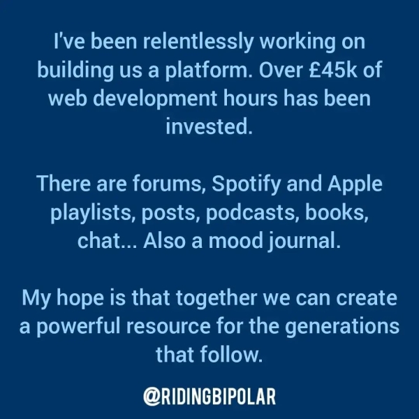 I've been relentlessly working on building us a platform. Over £45k of web development hours has been invested. There are forums, Spotify and Apple playlists, posts, podcasts, books, chat... Also a mood journal. My hope is that together we can create a powerful resource for the generations that follow. ee TT