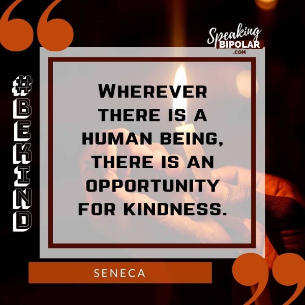 (Sezieshies WHEREVER THERE IS A HUMAN BEING, THERE IS AN OPPORTUNITY FOR KINDNESS. SENECA