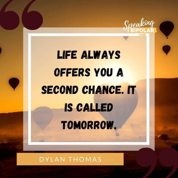 LIFE ALWAYS 9 OFFERS YOU A SECOND CHANCE. IT IS CALLED TOMORROW.