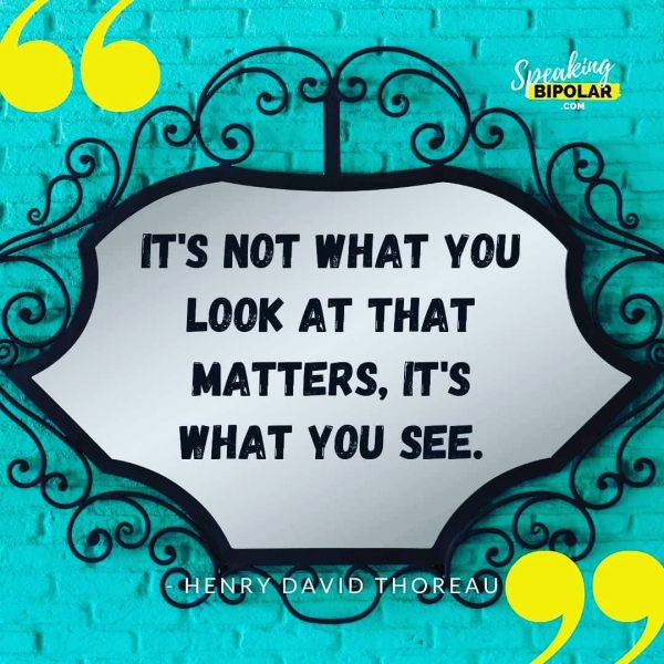 IT'S NOT WHAT YOU LOOK AT THAT MATTERS, IT'S WHAT YOU SEE.