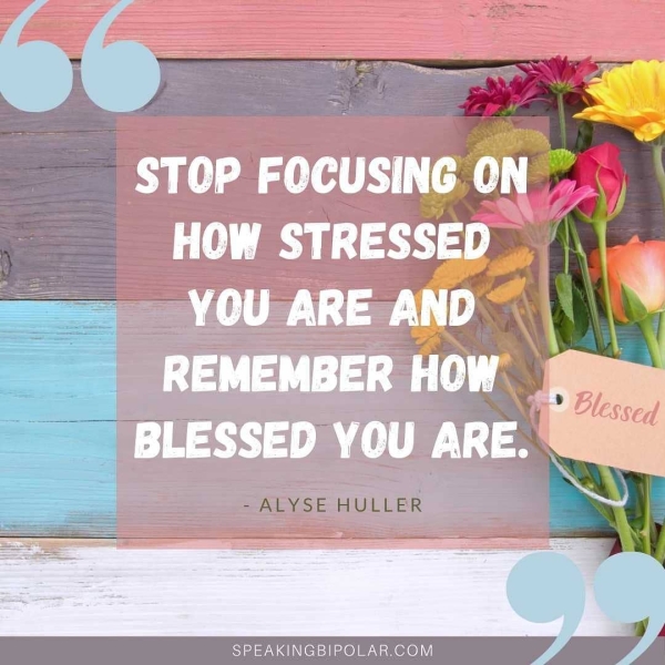 STOP FOCUSING ON. HOW STRESSED =es: YOU ARE AND 3 RNS Ue SPEAKINGBIPOLAR.COM