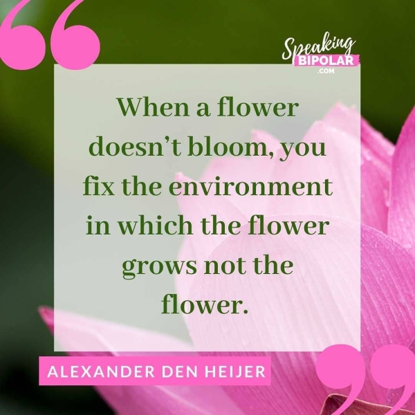 When a flower doesn't bloom, you fix the environment in which the flower orows not the flower.