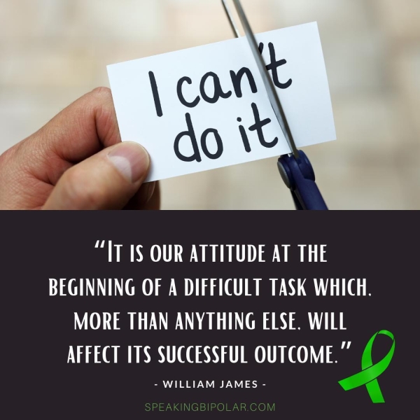 SOMO SOC ave OCR a aU NY ee eae Ca RY eT AFFECT ITS SUCCESSFUL OUTCOME.” - WILLIAM JAMES - SPEAKINGBIPOLAR.CO