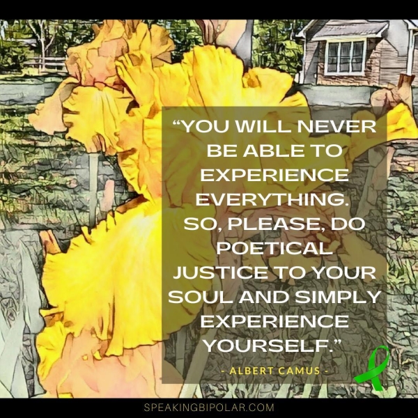 “YOU WILL NEVER 3 BE ABLE TO EXPERIENCE EVERYTHING. POETICAL: <  « BIUEsile agen yeole)-: My RU ets ia: EXPERIENCE © A ole ae ” = AMUS 3 XN ioe ANY er SPEAKINGBIPOLAR.COM