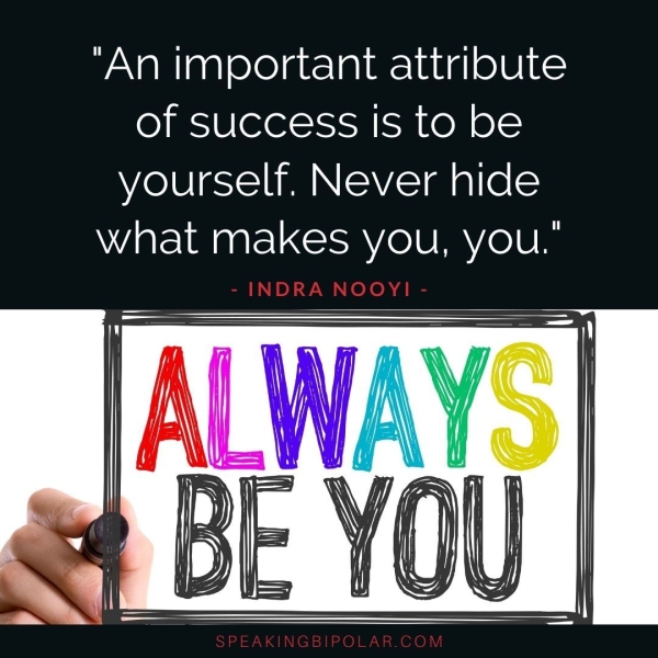 of success Is to be yourself. Never hide what makes you, you.’