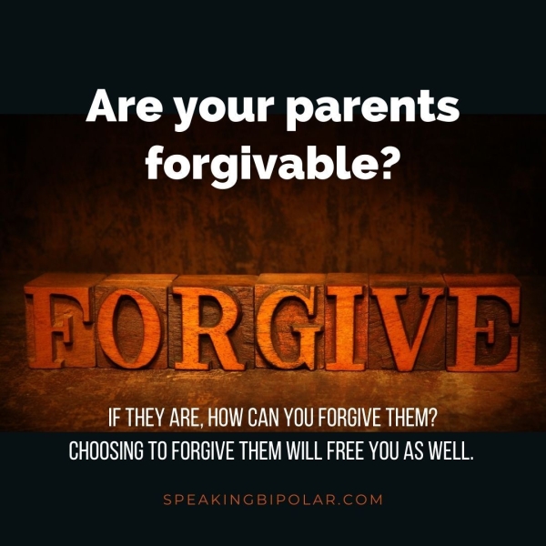 Are your parents forgivable? PI 10 an aA ee a AS rete SPEAKINGBIPOLAR.COM