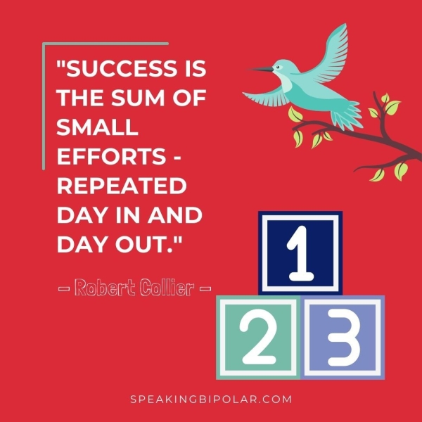 "SUCCESS IS THE SUM OF 7 EFFORTS - REPEATED DAY IN AND DAY OUT." = Rober Collier = SPEAKINGBIPOLAR.COM