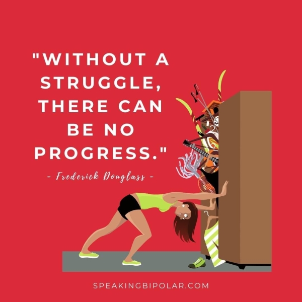"WITHOUT A STRUGGLE, THERE CAN BE NO PROGRESS." - Fredevick Douglass - SPEAKINGBIPOLAR.COM