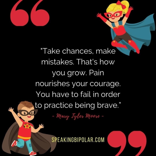 a “Take chances, make mistakes. That's how you grow. Pain nourishes your courage. You have to fail in order to practice being brave.” Lay, ila ee Ne ea OL - - LOGI