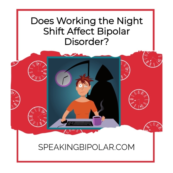 Does Working the Night Shift Affect Bipolar Disorder? SPEAKINGBIPOLAR.COM