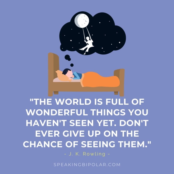 WONDERFUL THINGS YOU HAVEN'T SEEN YET. DON'T EVER GIVE UP ON THE CHANCE OF SEEING THEM." = Je IS. IRON Ae) = SPEAKINGBIPOLAR.COM