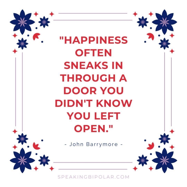 HAPPINESS . e OFTEN + SNEAKS IN THROUGH A DOOR YOU DIDN'T KNOW YOU LEFT OPEN." x - John Barrymore - 'y ae