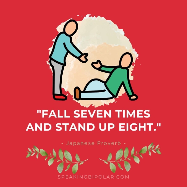 "FALL SEVEN TIMES AND STAND UP EIGHT." ae iy a a Teas SPEAKINGBIPOLAR.COM