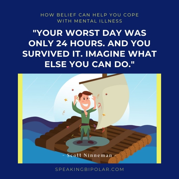 OW? ISIEILITEIE CYAIN| IaHEILIP) SACU ClOP IE WITH MENTAL ILLNESS "YOUR WORST DAY WAS ONLY 24 HOURS. AND YOU SURVIVED IT. IMAGINE WHAT ELSE YOU CAN DO."