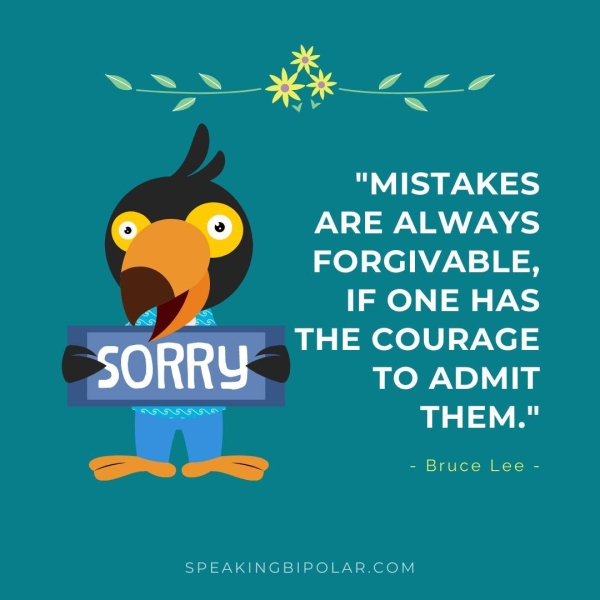 ARE ALWAYS FORGIVABLE, IF ONE HAS THE COURAGE ccs TO ADMIT a0 ee Cae SS Sans) aU (ot- ia Ye SPEAKINGBIPOLAR.COM