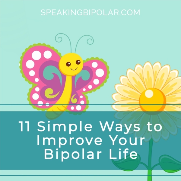 11 Simple Ways to Improve Your Bipolar Life