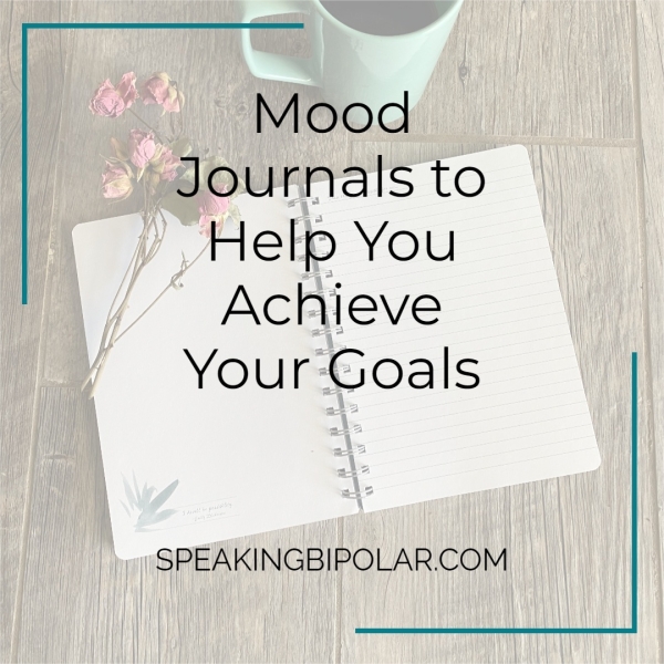 Mood Journals to Help You Achieve Your Goals SPEAKINGBIPOLAR.COM