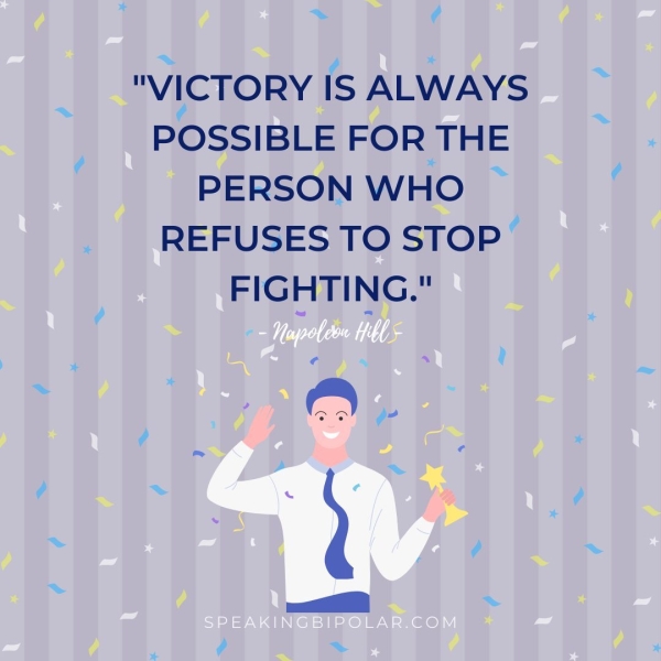 a > 4 * ¢ "VICTORY Is ALWAYS POSSIBLE FOR THE PERSON WHO - REFUSES TO STOP’ FIGHTING." ~»