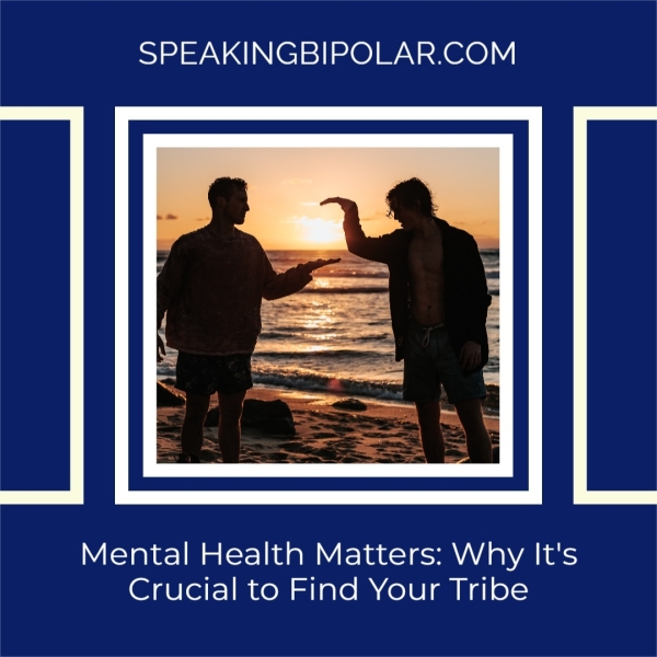 Mental Health Matters: Why It's Crucial to Find Your Tribe