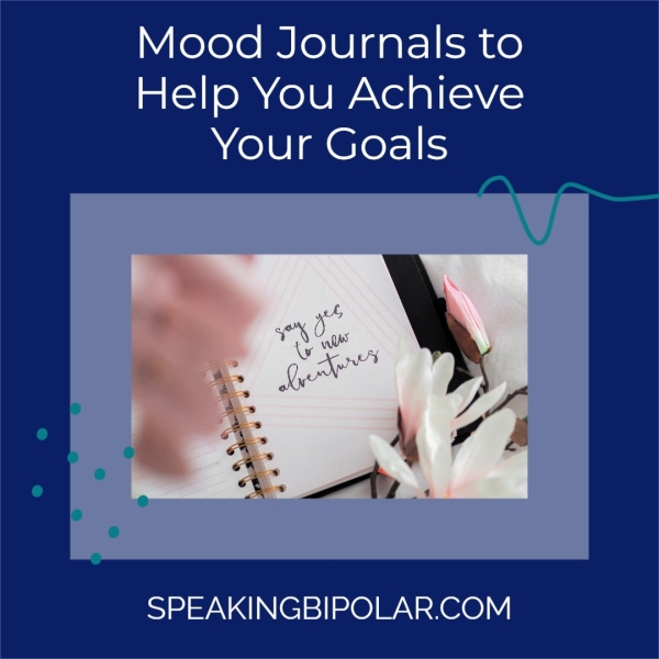 Mood Journals to Help You Achieve Your Goals SPEAKINGBIPOLAR.COM