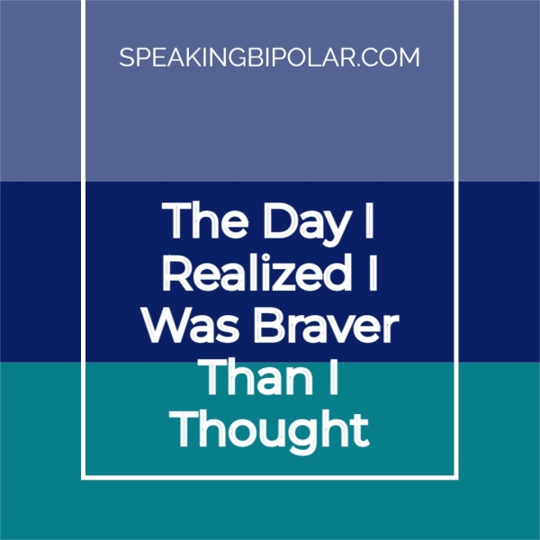 The Day | Realized | Was Braver Than | Thought
