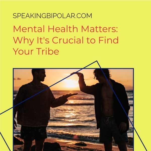 Mental Health Matters: Why It's Crucial to Find Your Tribe