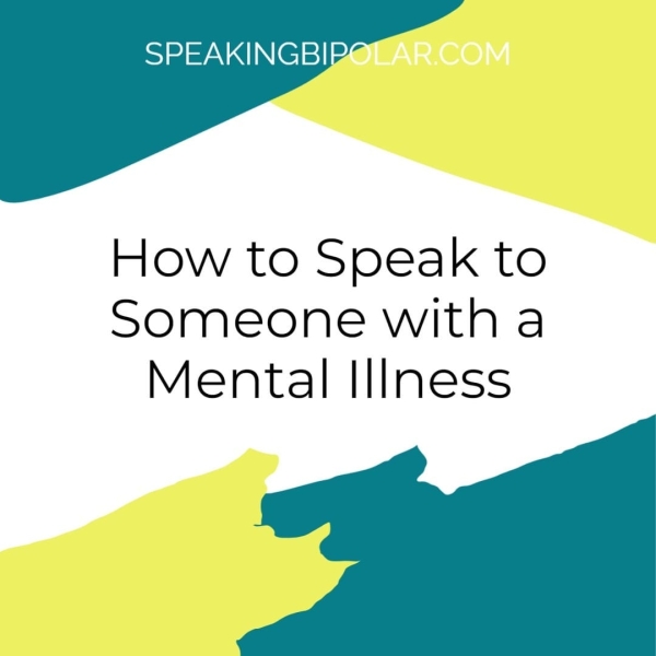 SPEAKINGBI How to Speak to Someone with a Mental Illness