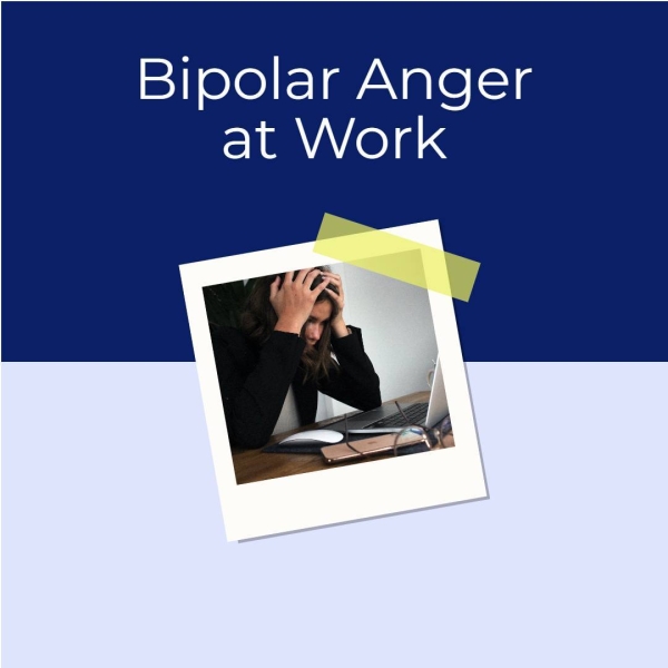 Bipolar Anger at Work >|