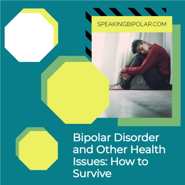 Bipolar Disorder and Other Health Issues: How to S101 aN =)