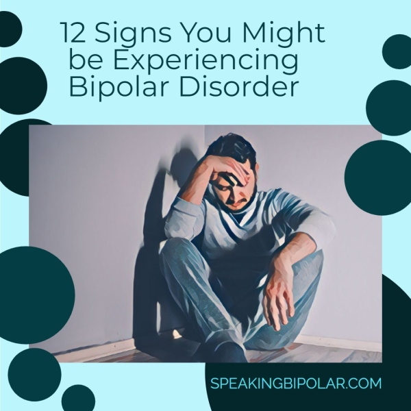 12 Signs You Might be Experiencing Bipolar Disorder