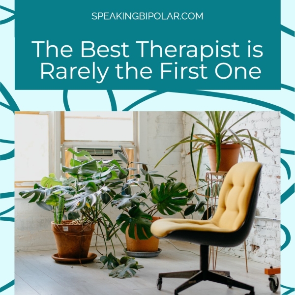 SPEAKINGBIPOLAR.COM The Best Therapist Is Rarely the First One