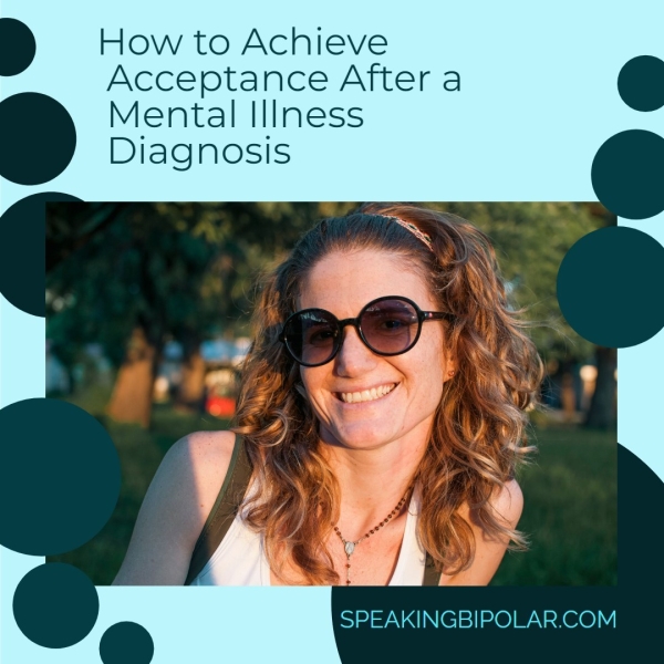 Acceptance After a Mental Illness Diagnosis — SPEAKINGBIPOLAR.COM
