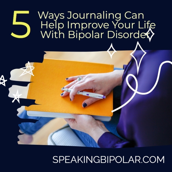 ii Journaling Can oY ale Improve Your Life ~~ iA Bipolar aaa My 4 a SPEAKINGBIPOLAR.COM