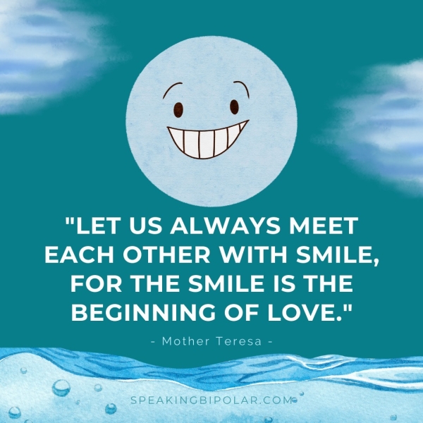 "LET US ALWAYS MEET EACH OTHER WITH SMILE, FOR THE SMILE IS THE BEGINNING OF LOVE." - Mother Teresa