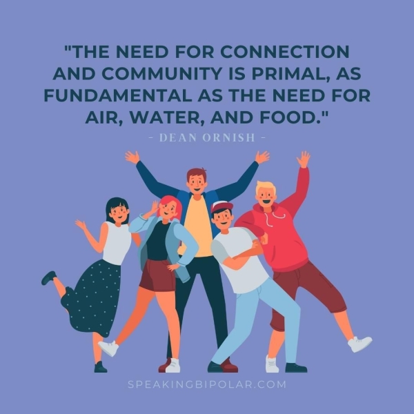 "THE NEED FOR CONNECTION AND COMMUNITY IS PRIMAL, AS FUNDAMENTAL AS THE NEED FOR AIR, WATER, AND FOOD."