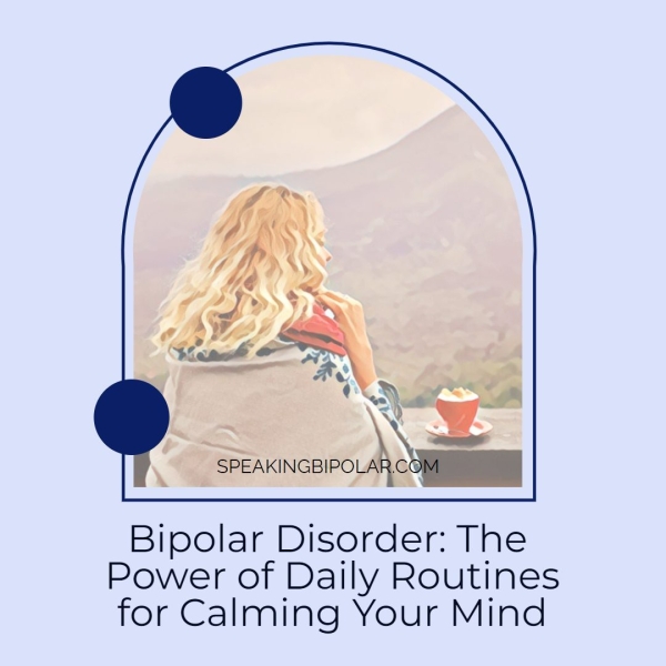Bipolar Disorder: The Power of Daily Routines for Calming Your Mind