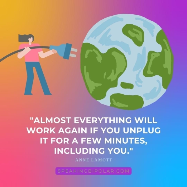 "ALMOST EVERYTHING WILL WORK AGAIN IF YOU UNPLUC IT FOR A FEW MINUTE INCLUDING YOU." - ANNE LAMOTT -