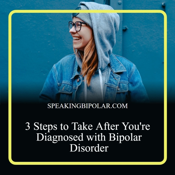 SPEAKINGBIPOLAR.COM 3 Steps to Take After You're DIE Tae ems ssi eeere Disorder