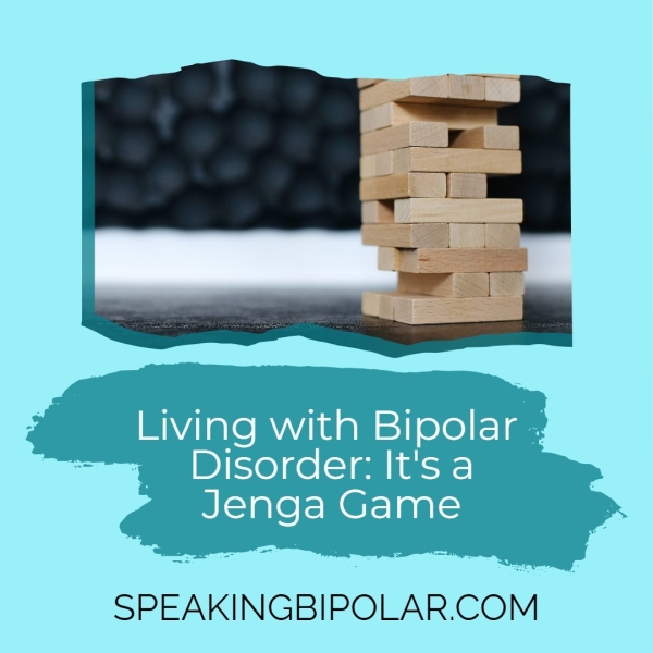 , Disorder: It'sa Jenga Game SPEAKINGBIPOLAR.COM
