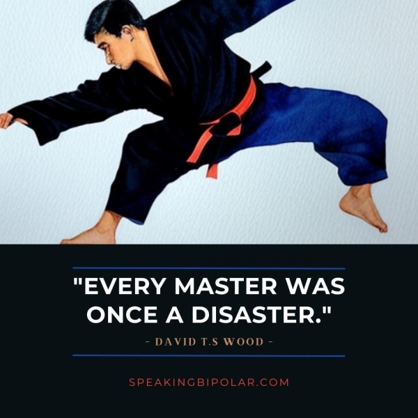 ea "EVERY MASTER WAS ONCE A DISASTER." DAVID T.S WOOD
