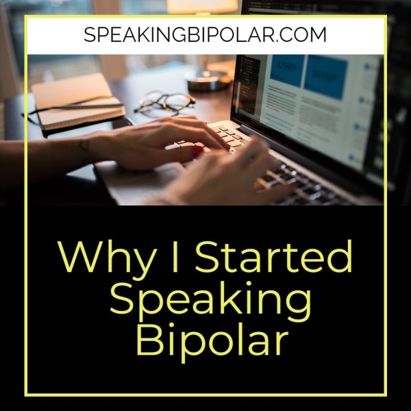 SPEAKINGBIPOLAR COM Why | Started Speaking Bipolar