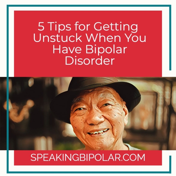 5 Tips for Getting Unstuck When You Have Bipolar Disorder by il SPEAKINGBIPOLAR.COM il