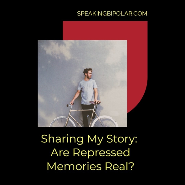 SPEAKINGBIPOLAR.COM Sharing My Story: Are Repressed Memories Real?