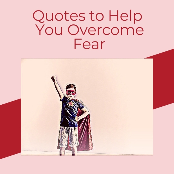 Quotes to Help You Overcome Fear