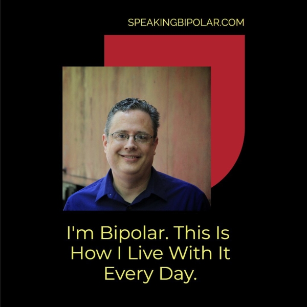 SPEAKINGBIPOLAR.COM I'm Bipolar. This Is How | Live With It Every Day.